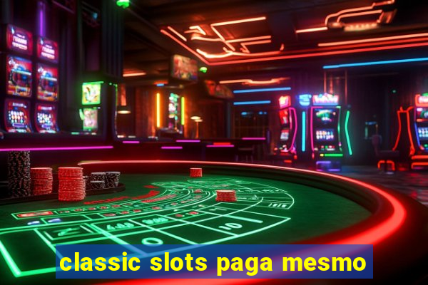 classic slots paga mesmo